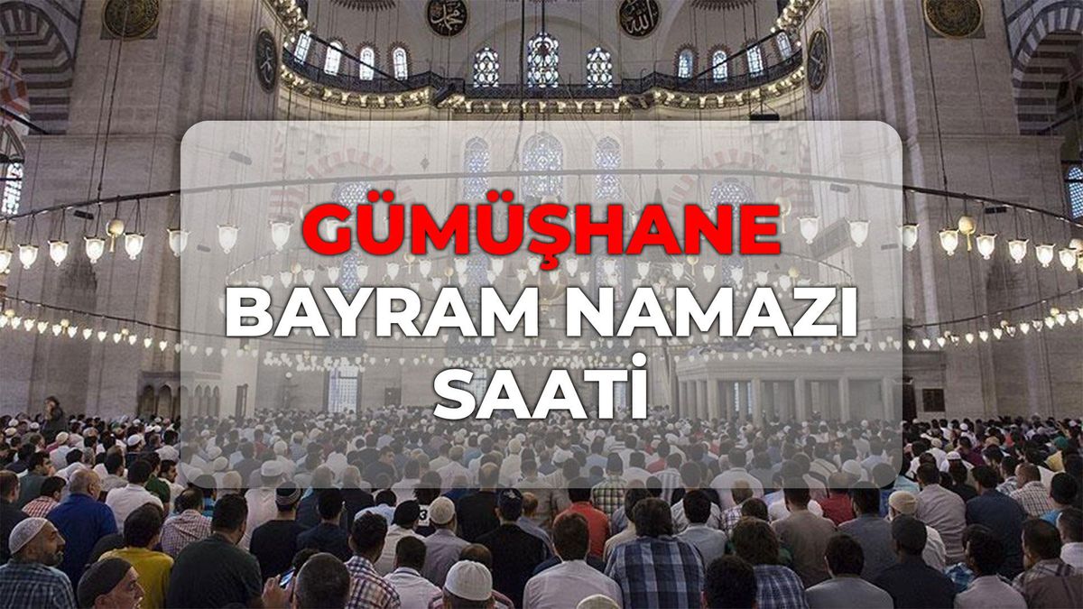 Gümüşhane bayram namazı saat kaçta 2026? DİYANET Gümüşhane bayram namazı saati!